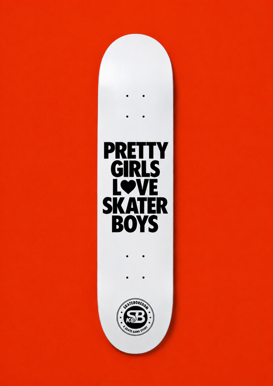 PRETTY GIRLS LOVE SKATER BOYS DECK