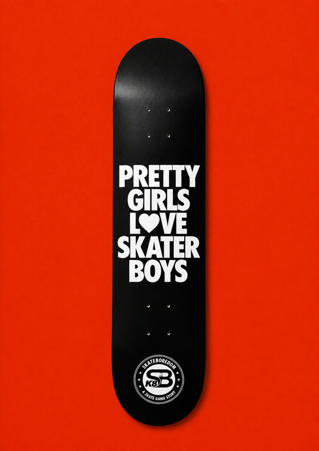 PRETTY GIRLS LOVE SKATER BOYS DECK